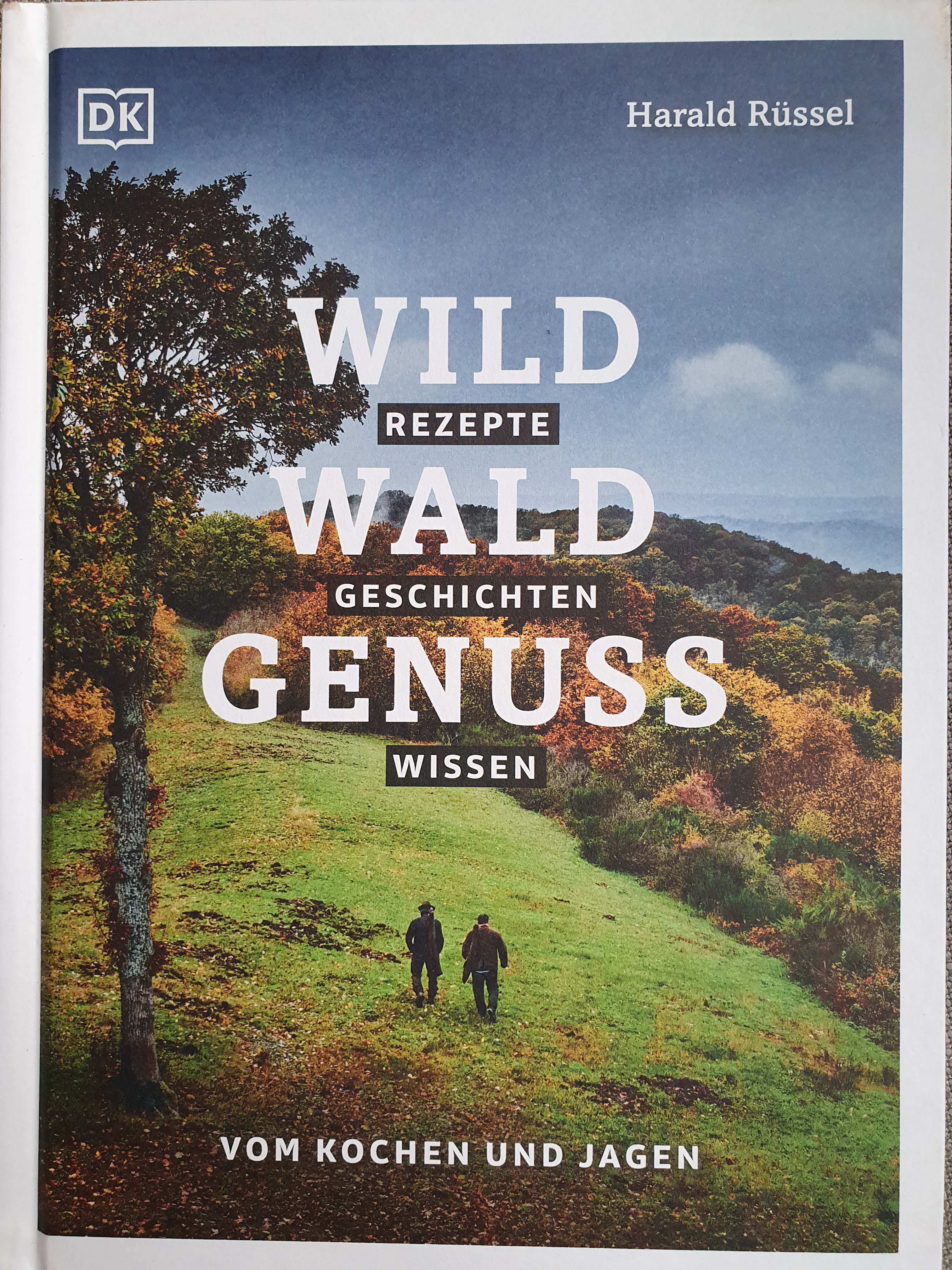 Buchvorstellung: „Wild Wald Genuss. Vom Kochen und Jagen“ von Harald Rüssel