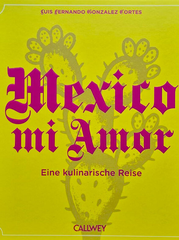 Mexiko mi Amor. Eine kulinarische Reise