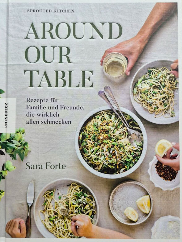 „Around our Table“ von Sara Forte (Blog „Sprouted Kitchen“), Knesebeck Verlag